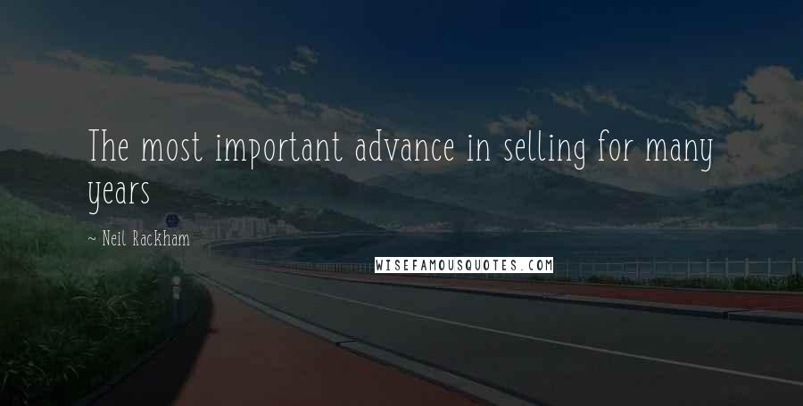 Neil Rackham Quotes: The most important advance in selling for many years