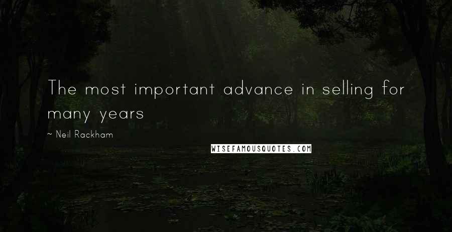 Neil Rackham Quotes: The most important advance in selling for many years