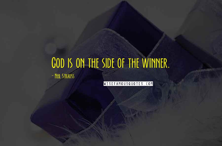 Neil Strauss Quotes: God is on the side of the winner.