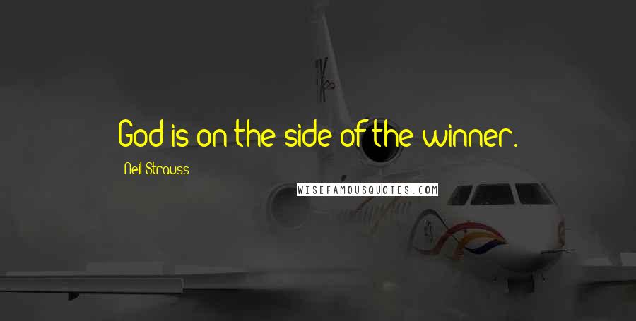 Neil Strauss Quotes: God is on the side of the winner.