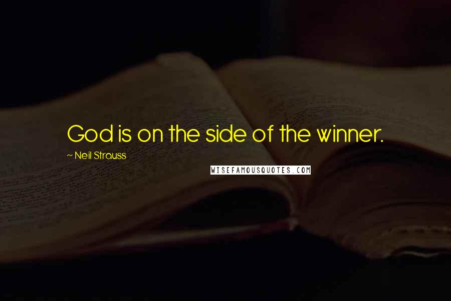 Neil Strauss Quotes: God is on the side of the winner.