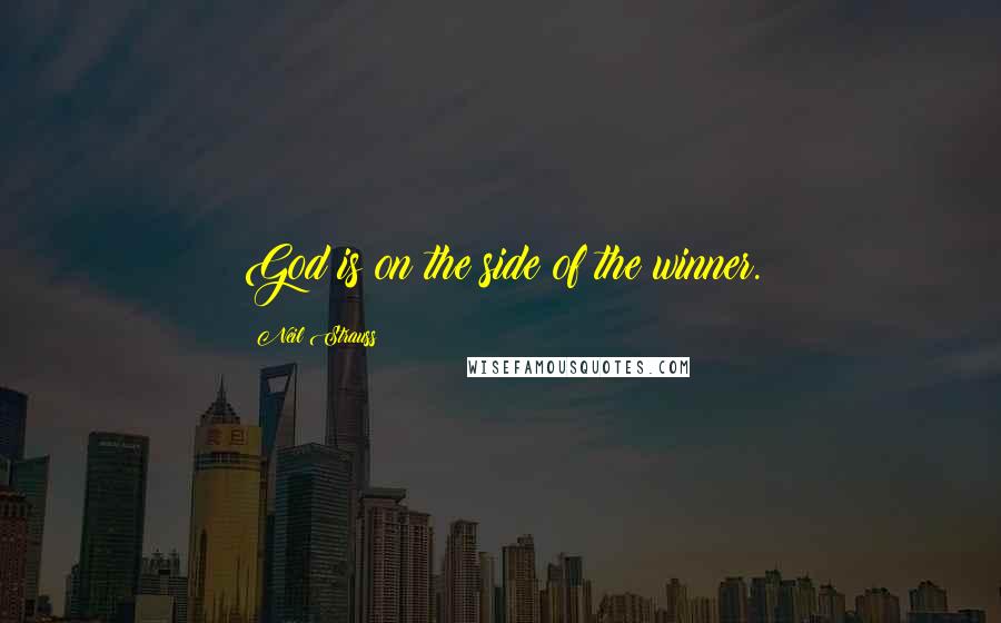 Neil Strauss Quotes: God is on the side of the winner.