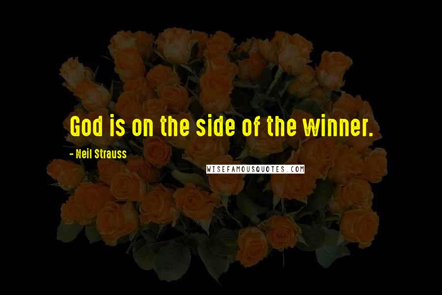 Neil Strauss Quotes: God is on the side of the winner.