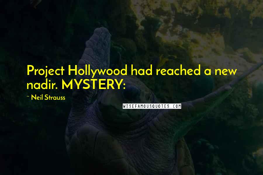 Neil Strauss Quotes: Project Hollywood had reached a new nadir. MYSTERY: