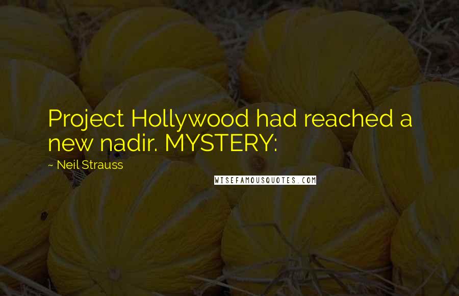Neil Strauss Quotes: Project Hollywood had reached a new nadir. MYSTERY: