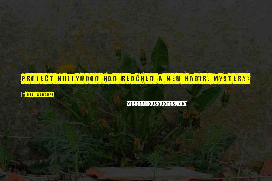 Neil Strauss Quotes: Project Hollywood had reached a new nadir. MYSTERY: