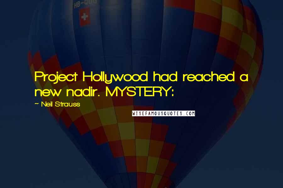 Neil Strauss Quotes: Project Hollywood had reached a new nadir. MYSTERY:
