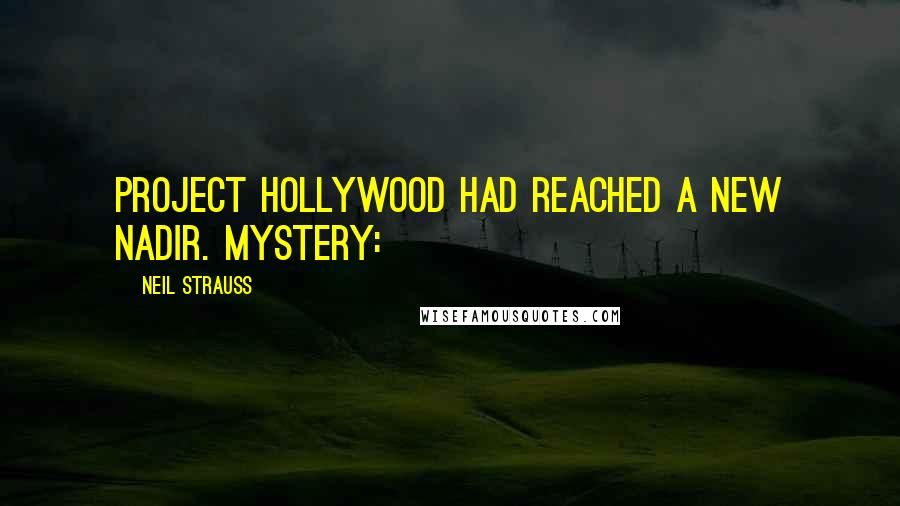 Neil Strauss Quotes: Project Hollywood had reached a new nadir. MYSTERY: