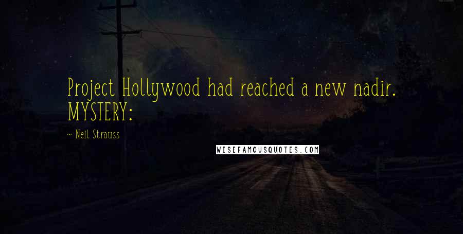 Neil Strauss Quotes: Project Hollywood had reached a new nadir. MYSTERY:
