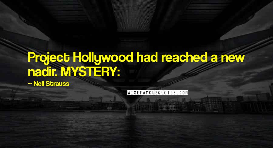 Neil Strauss Quotes: Project Hollywood had reached a new nadir. MYSTERY: