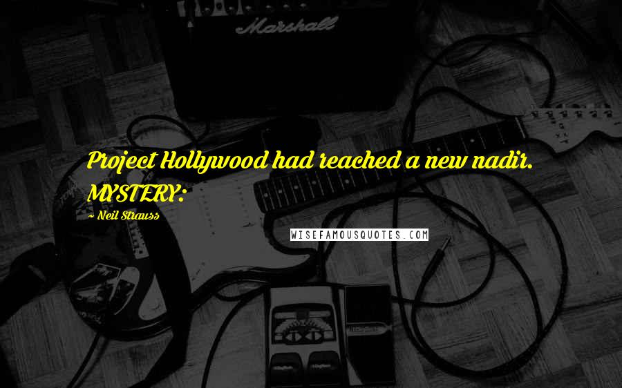 Neil Strauss Quotes: Project Hollywood had reached a new nadir. MYSTERY: