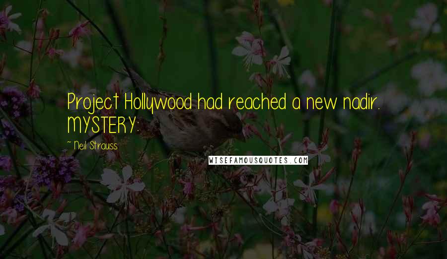 Neil Strauss Quotes: Project Hollywood had reached a new nadir. MYSTERY: