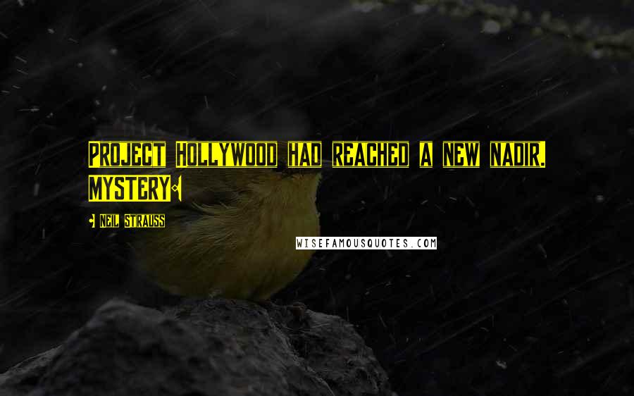 Neil Strauss Quotes: Project Hollywood had reached a new nadir. MYSTERY: