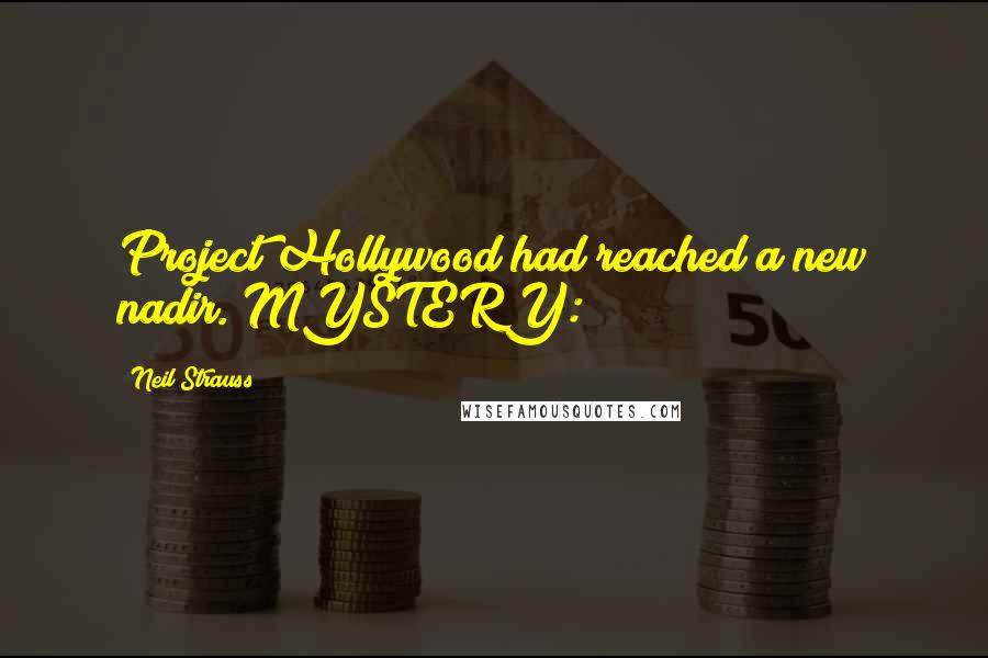 Neil Strauss Quotes: Project Hollywood had reached a new nadir. MYSTERY: