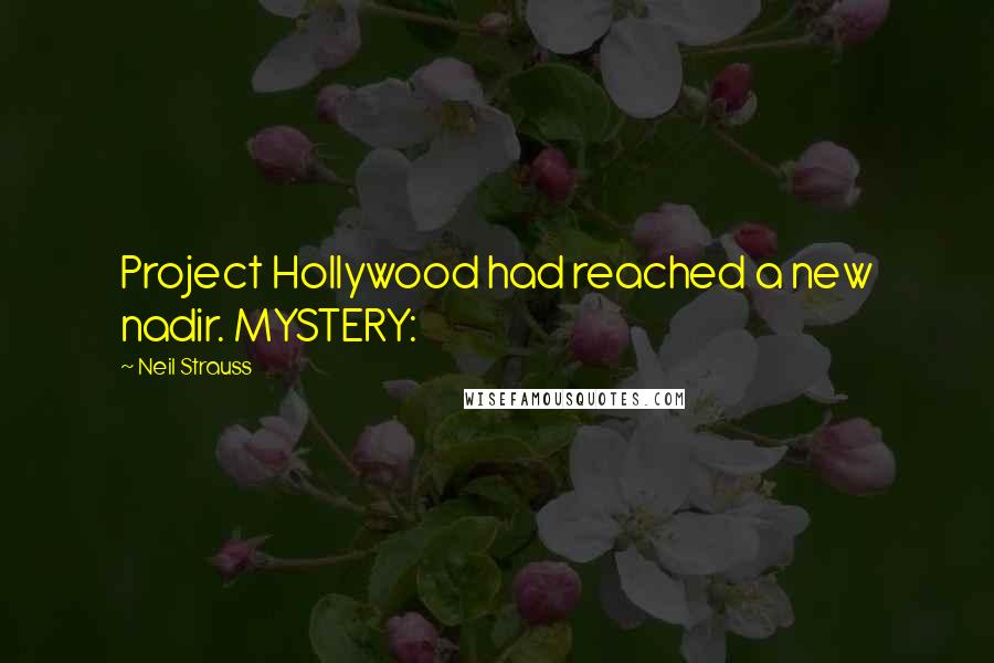 Neil Strauss Quotes: Project Hollywood had reached a new nadir. MYSTERY: