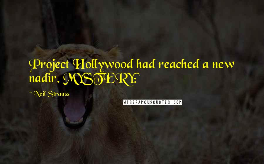 Neil Strauss Quotes: Project Hollywood had reached a new nadir. MYSTERY: