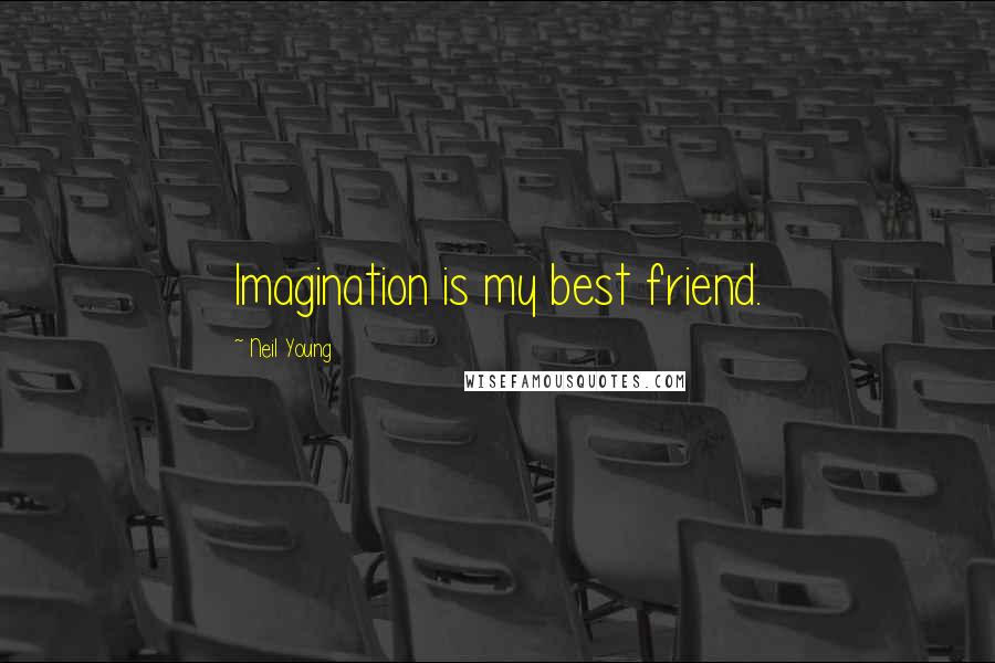 Neil Young Quotes: Imagination is my best friend.