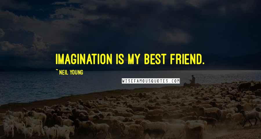 Neil Young Quotes: Imagination is my best friend.