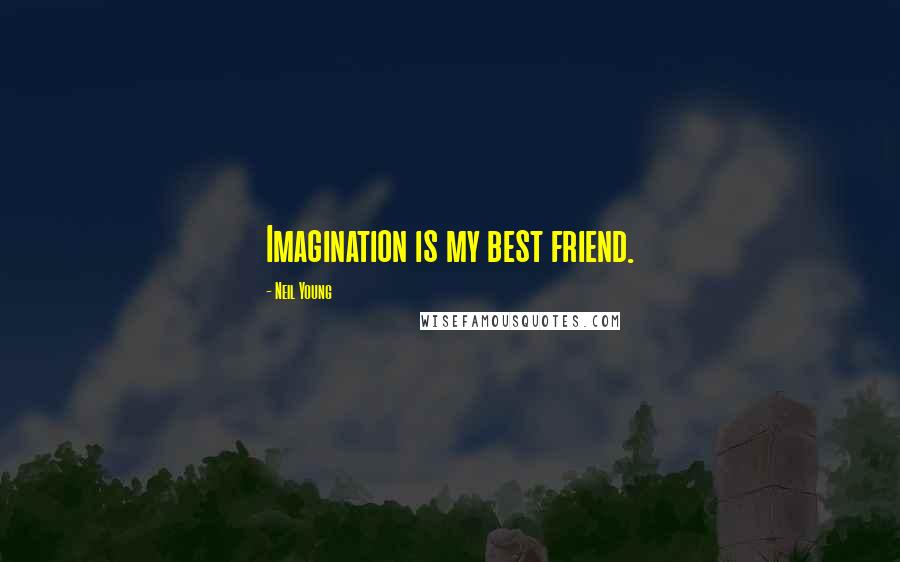 Neil Young Quotes: Imagination is my best friend.