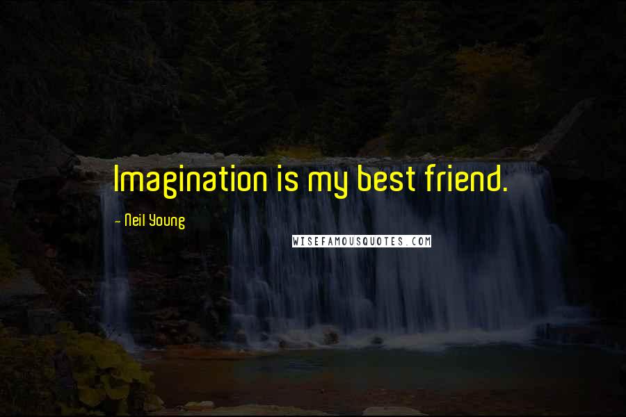 Neil Young Quotes: Imagination is my best friend.