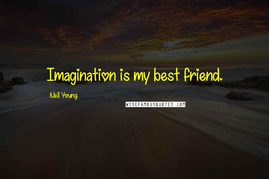 Neil Young Quotes: Imagination is my best friend.