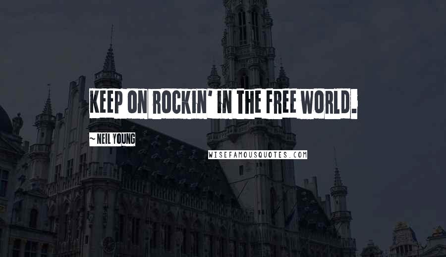 Neil Young Quotes: Keep on rockin' in the free world.