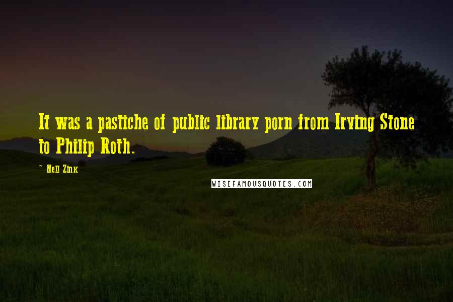 Nell Zink Quotes: It was a pastiche of public library porn from Irving Stone to Philip Roth.
