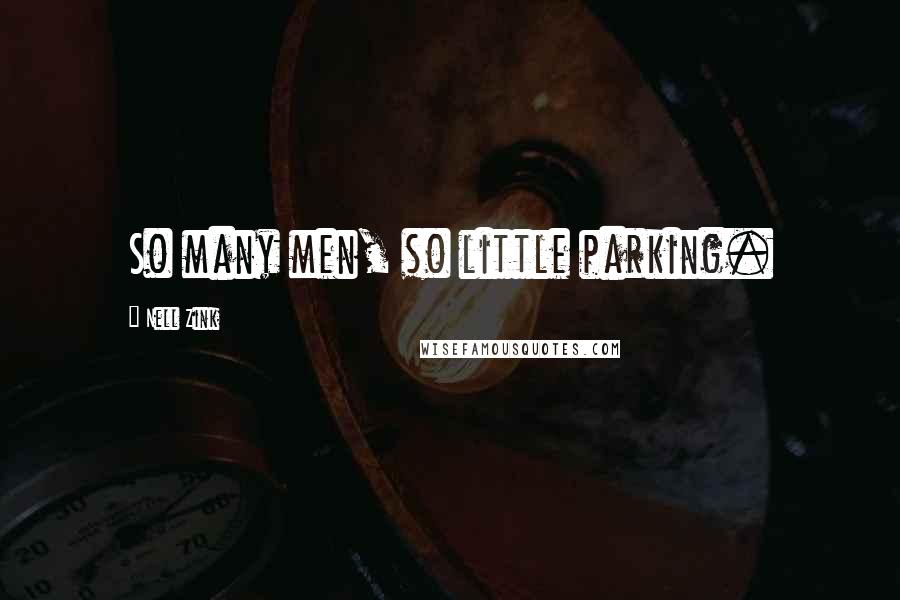 Nell Zink Quotes: So many men, so little parking.