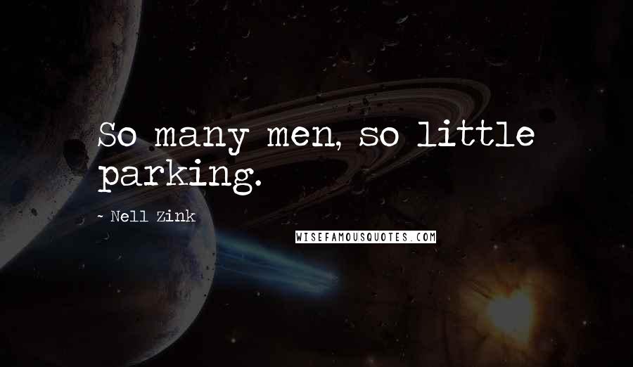 Nell Zink Quotes: So many men, so little parking.
