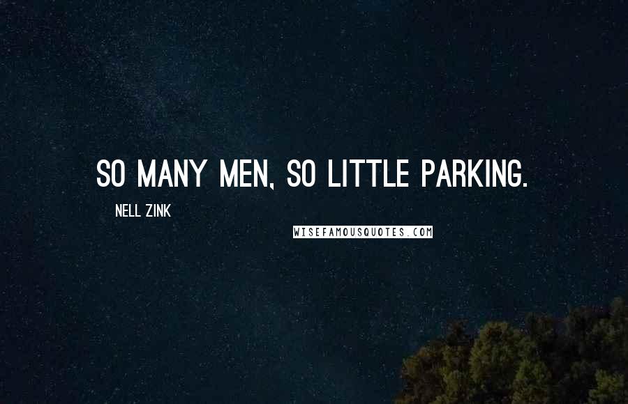Nell Zink Quotes: So many men, so little parking.
