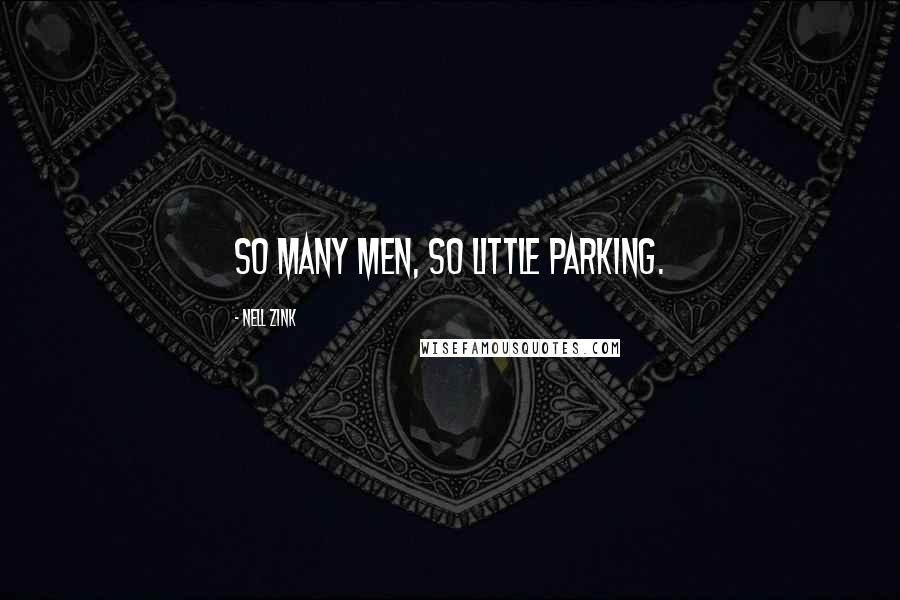Nell Zink Quotes: So many men, so little parking.