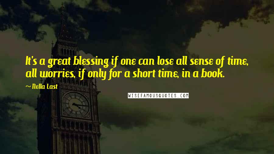 Nella Last Quotes: It's a great blessing if one can lose all sense of time, all worries, if only for a short time, in a book.