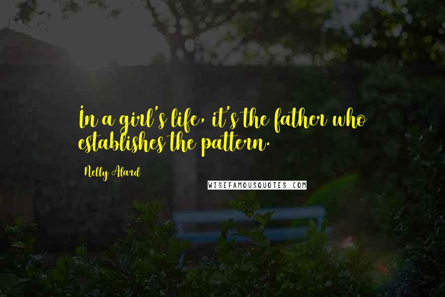 Nelly Alard Quotes: In a girl's life, it's the father who establishes the pattern.
