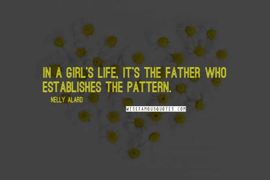 Nelly Alard Quotes: In a girl's life, it's the father who establishes the pattern.