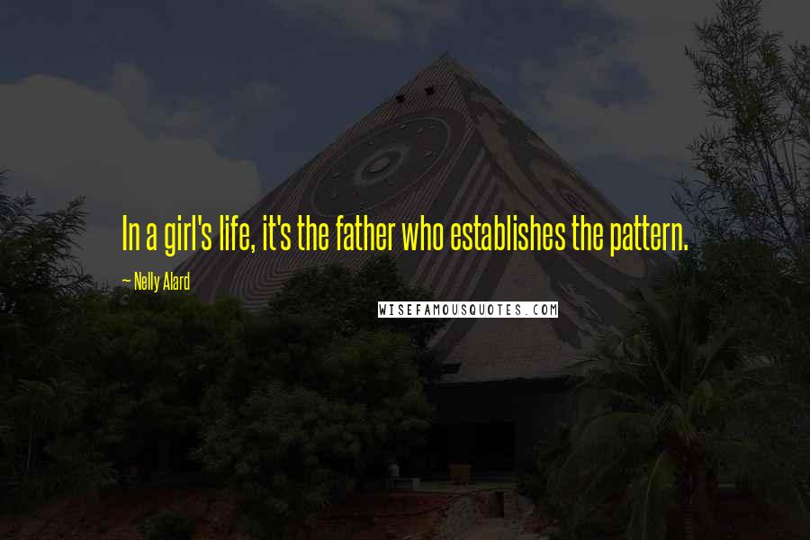 Nelly Alard Quotes: In a girl's life, it's the father who establishes the pattern.