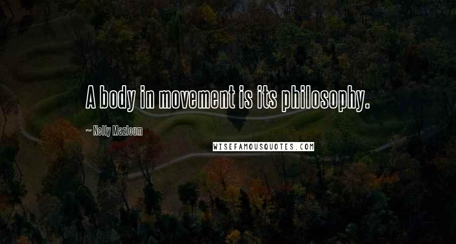 Nelly Mazloum Quotes: A body in movement is its philosophy.