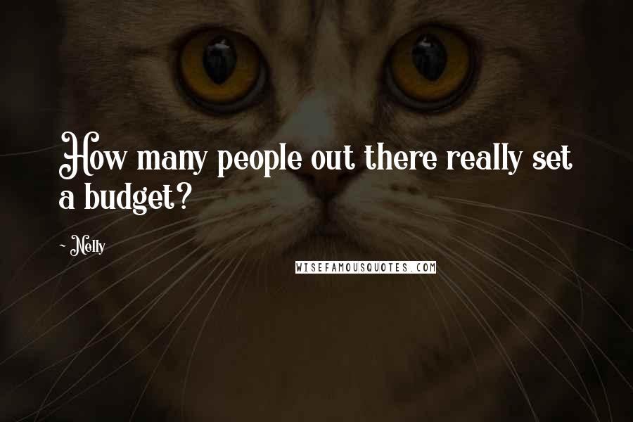 Nelly Quotes: How many people out there really set a budget?