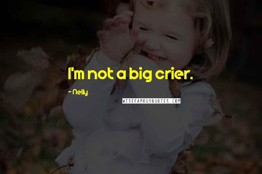 Nelly Quotes: I'm not a big crier.