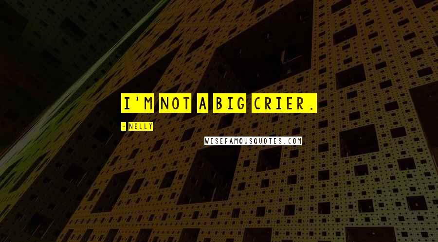 Nelly Quotes: I'm not a big crier.