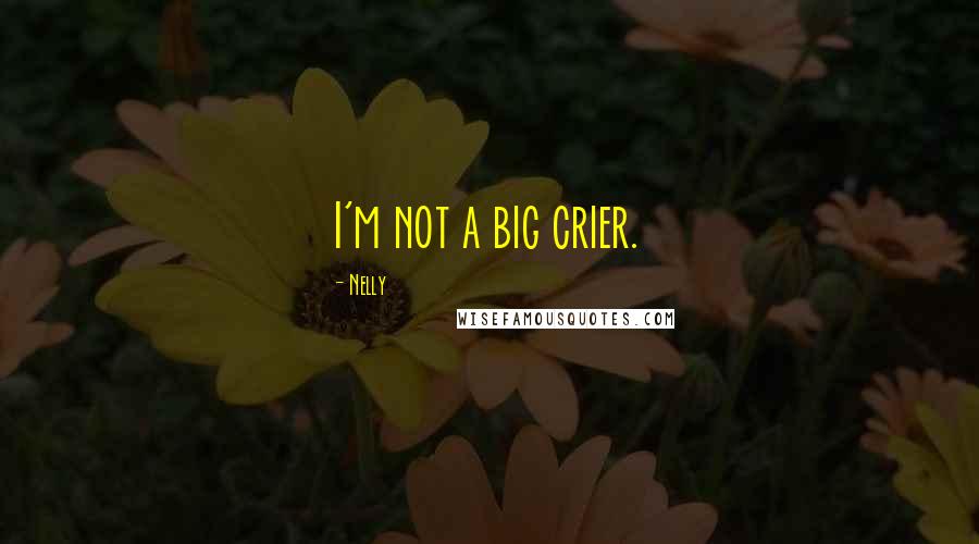 Nelly Quotes: I'm not a big crier.