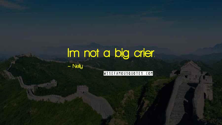 Nelly Quotes: I'm not a big crier.