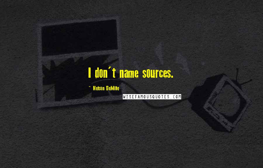 Nelson DeMille Quotes: I don't name sources.