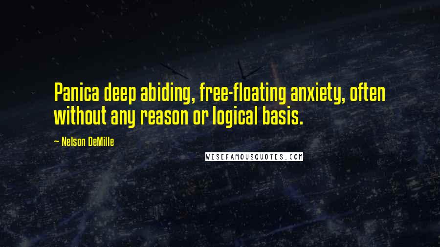 Nelson DeMille Quotes: Panica deep abiding, free-floating anxiety, often without any reason or logical basis.