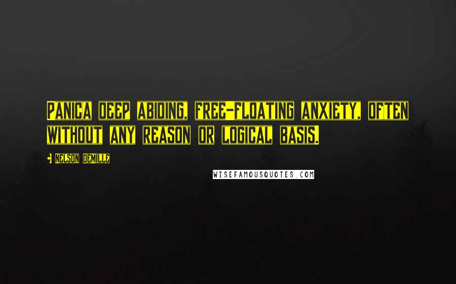 Nelson DeMille Quotes: Panica deep abiding, free-floating anxiety, often without any reason or logical basis.