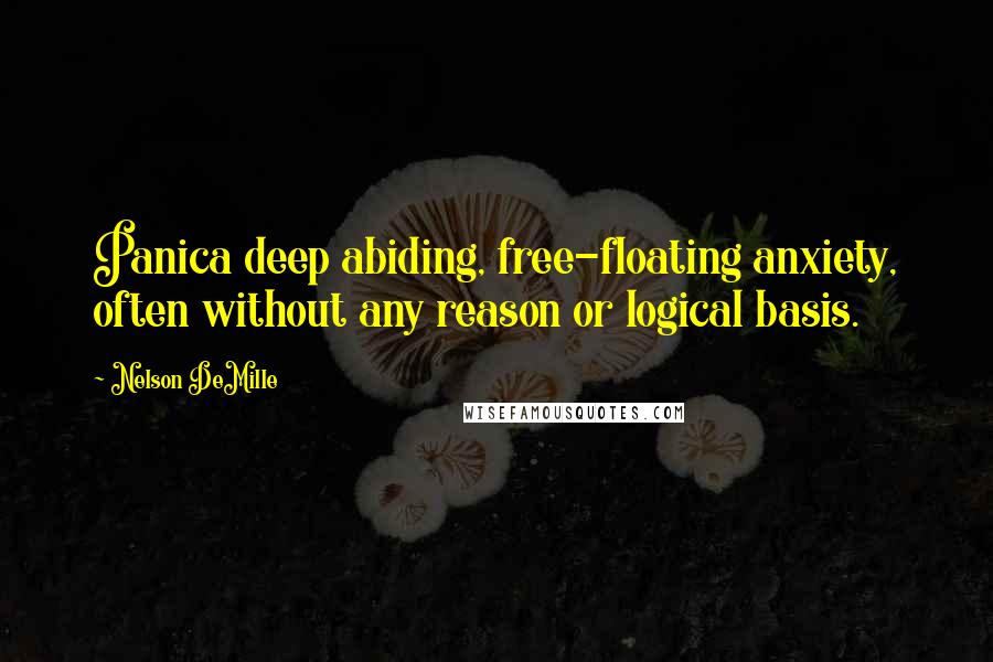 Nelson DeMille Quotes: Panica deep abiding, free-floating anxiety, often without any reason or logical basis.