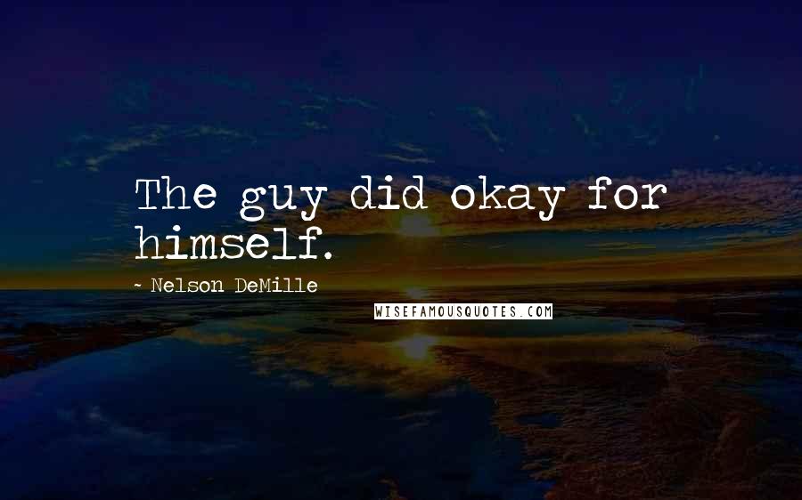 Nelson DeMille Quotes: The guy did okay for himself.