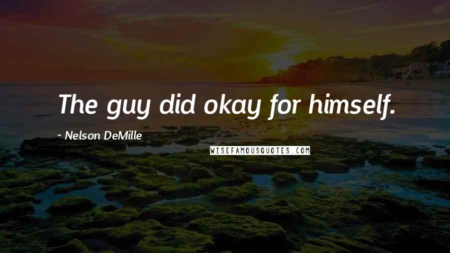 Nelson DeMille Quotes: The guy did okay for himself.