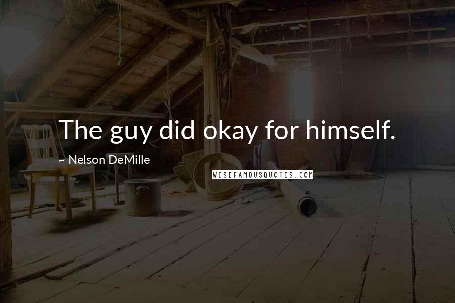 Nelson DeMille Quotes: The guy did okay for himself.