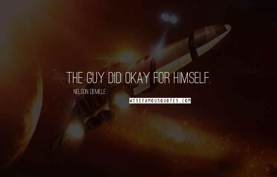 Nelson DeMille Quotes: The guy did okay for himself.