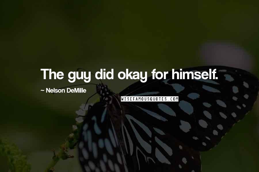 Nelson DeMille Quotes: The guy did okay for himself.